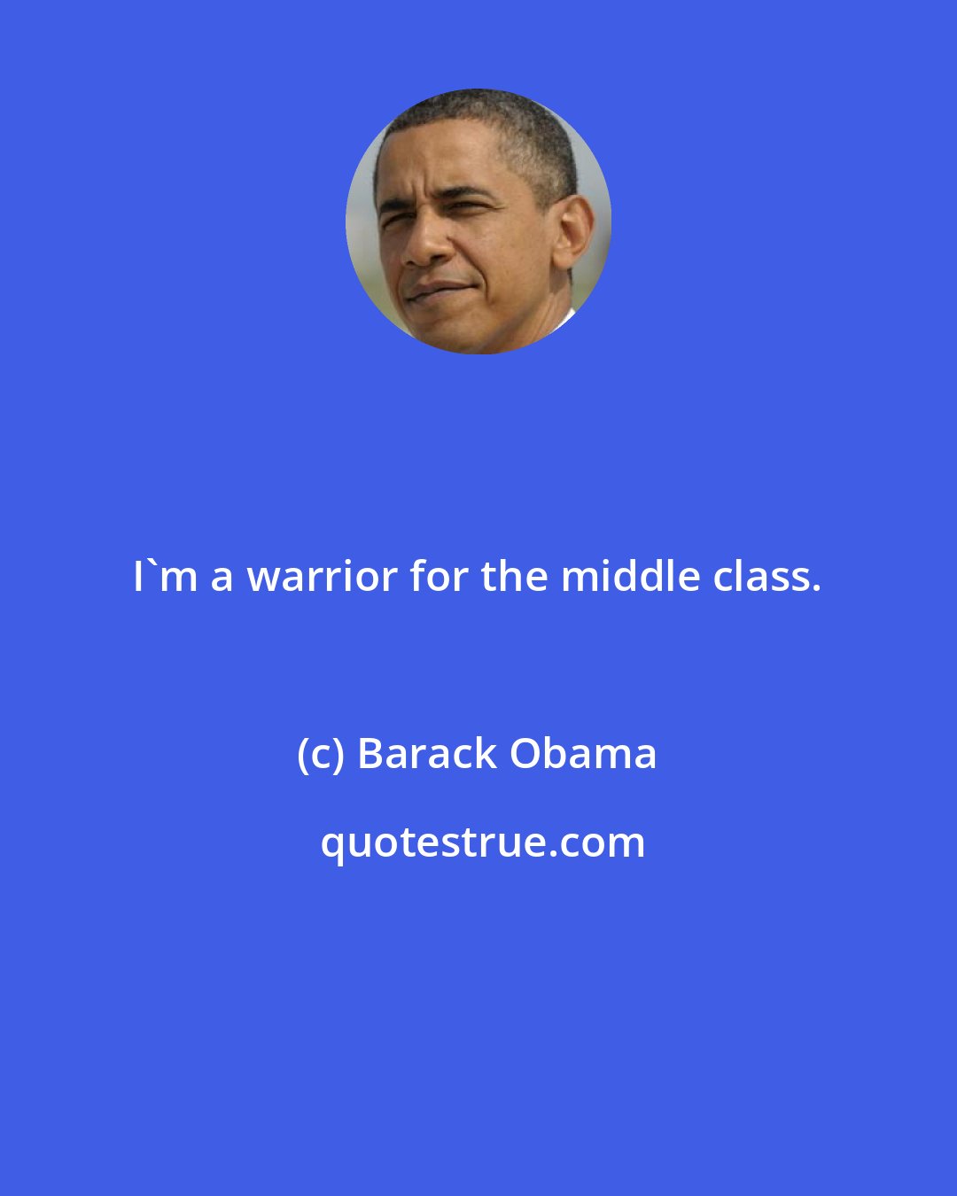 Barack Obama: I'm a warrior for the middle class.