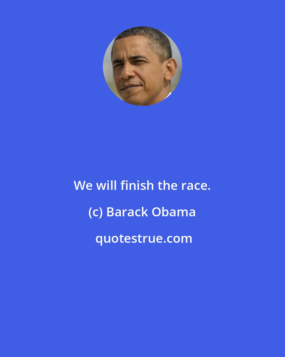 Barack Obama: We will finish the race.
