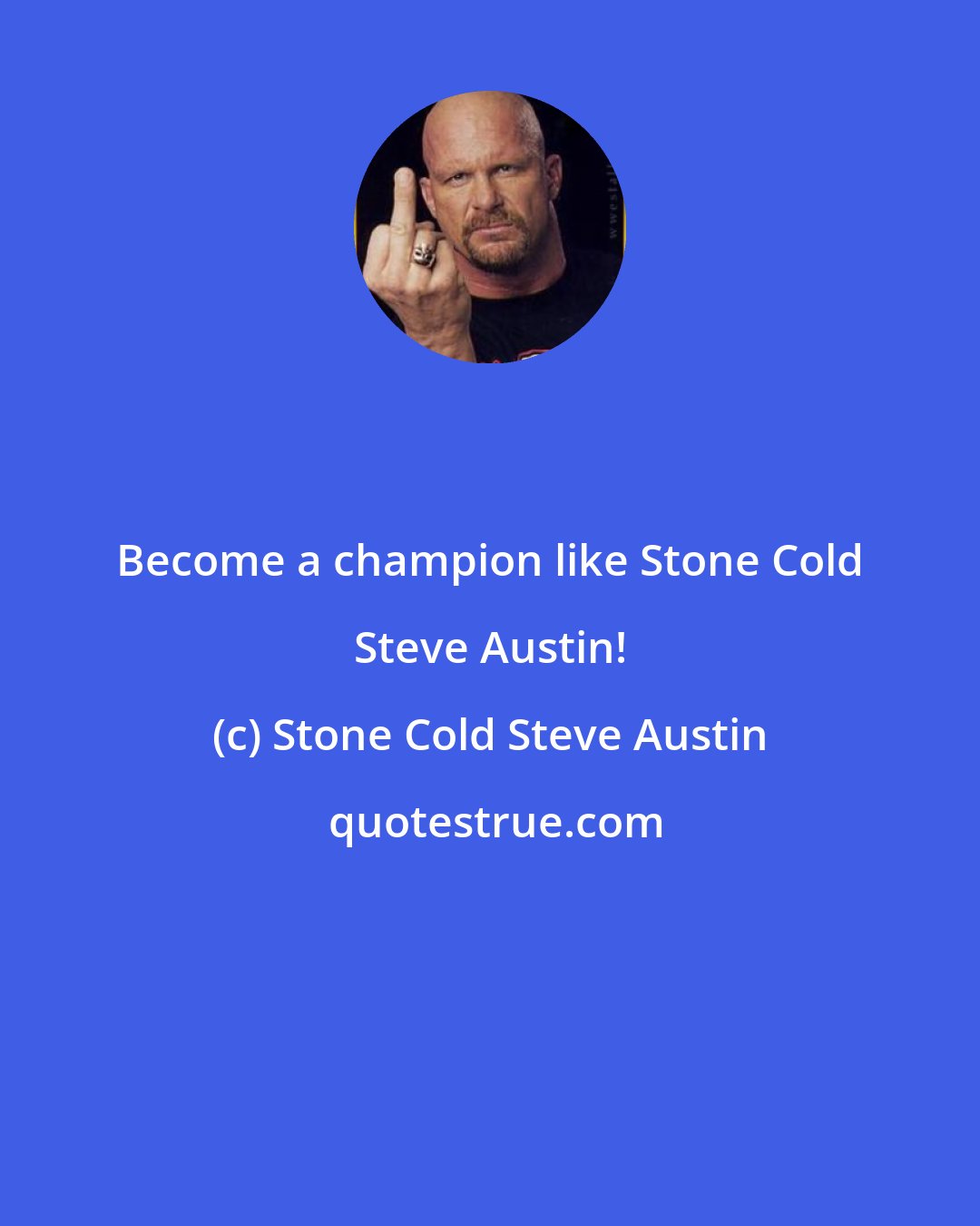 Stone Cold Steve Austin: Become a champion like Stone Cold Steve Austin!