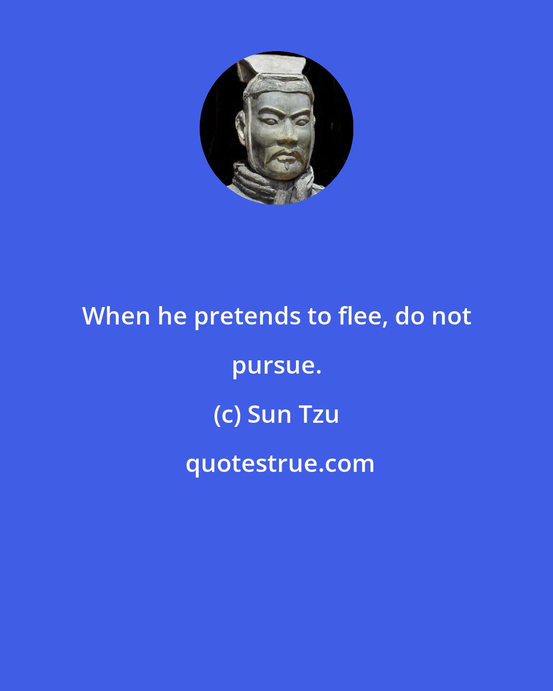 Sun Tzu: When he pretends to flee, do not pursue.
