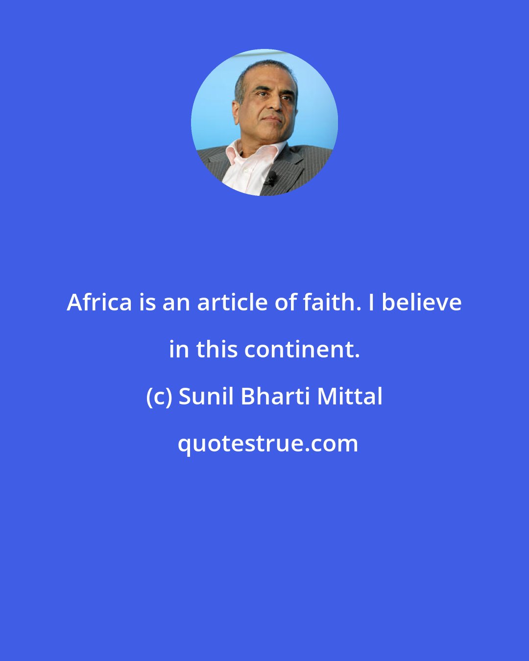 Sunil Bharti Mittal: Africa is an article of faith. I believe in this continent.