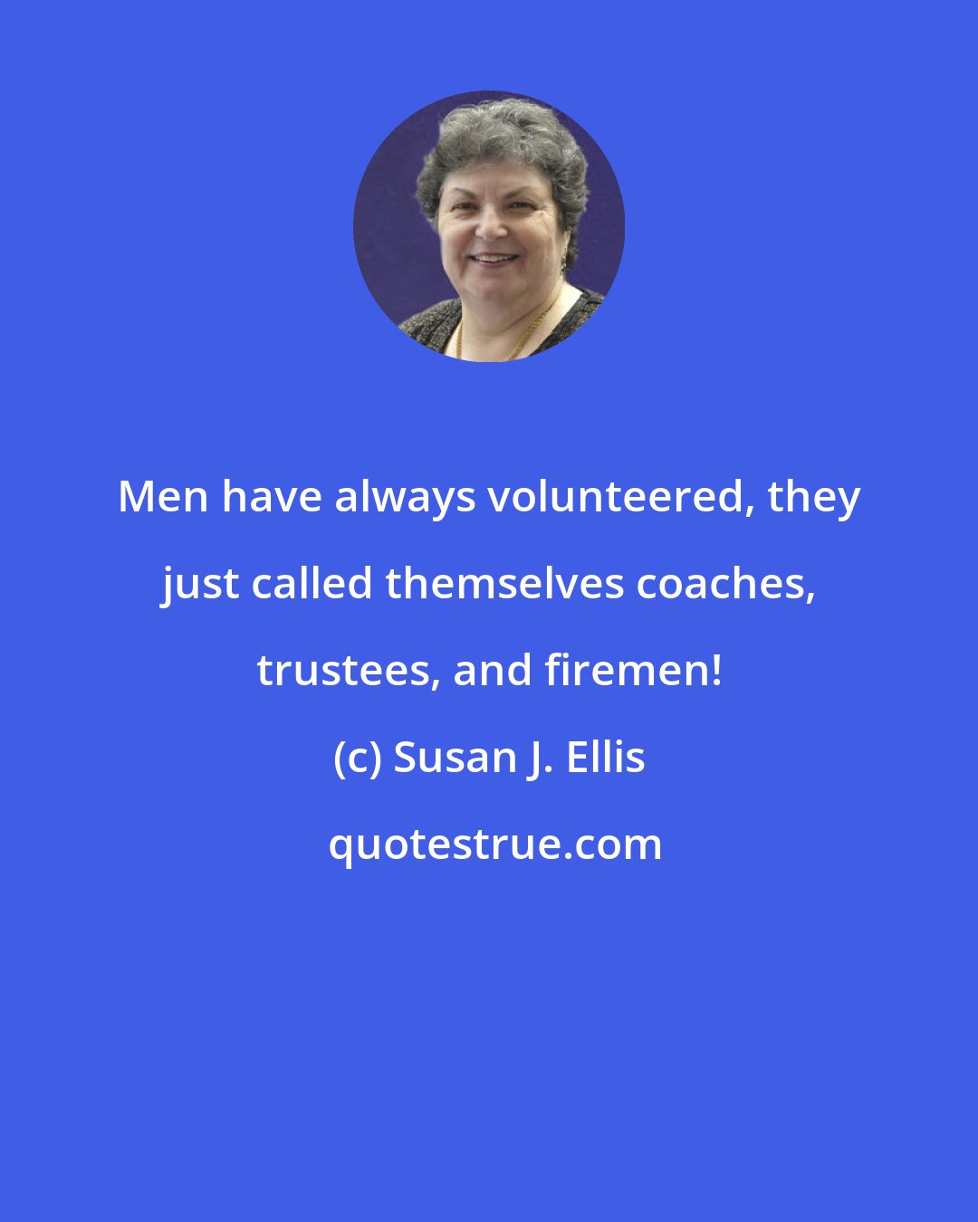 Susan J. Ellis: Men have always volunteered, they just called themselves coaches, trustees, and firemen!