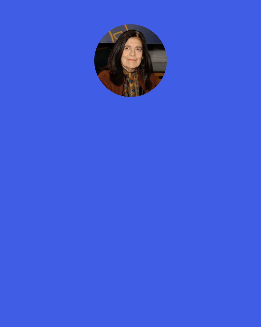 Susan Sontag: I don’t care about someone being intelligent; any situation between people, when they are really human with each other, produces ‘intelligence.