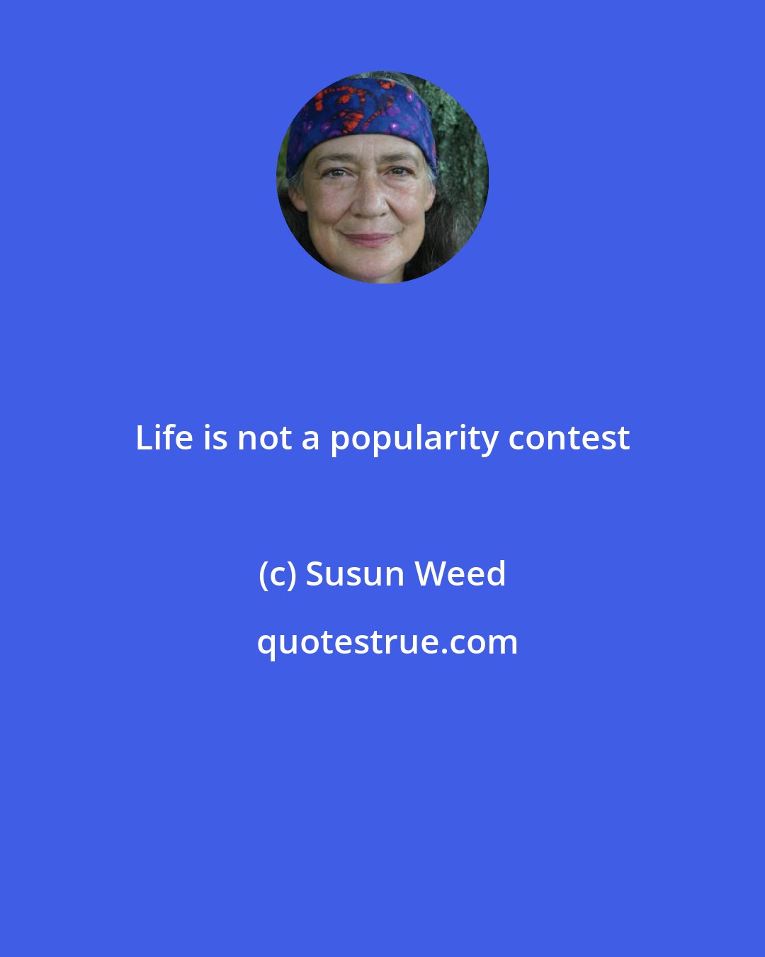 Susun Weed: Life is not a popularity contest