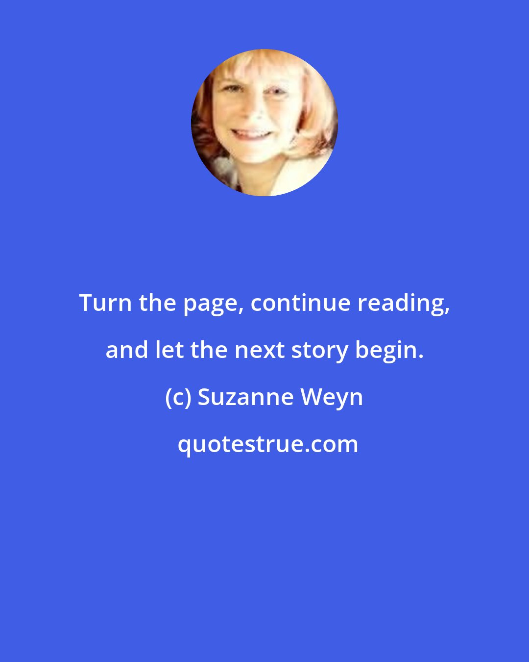 Suzanne Weyn: Turn the page, continue reading, and let the next story begin.