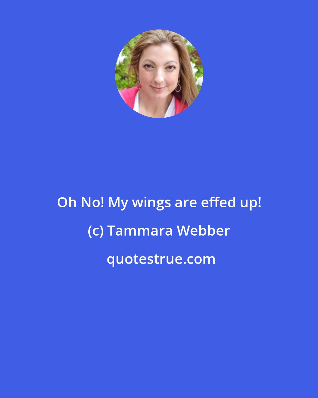 Tammara Webber: Oh No! My wings are effed up!