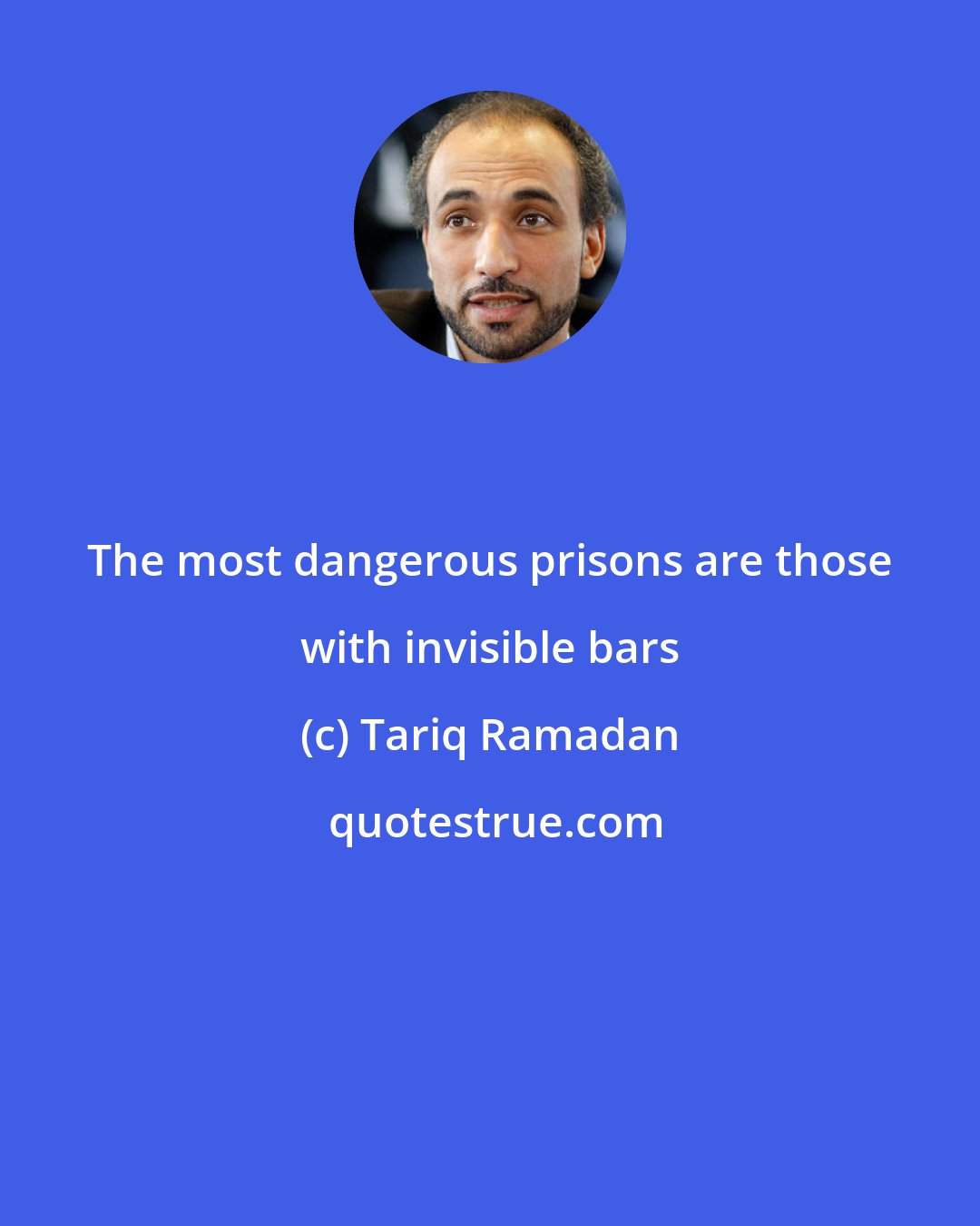 Tariq Ramadan: The most dangerous prisons are those with invisible bars