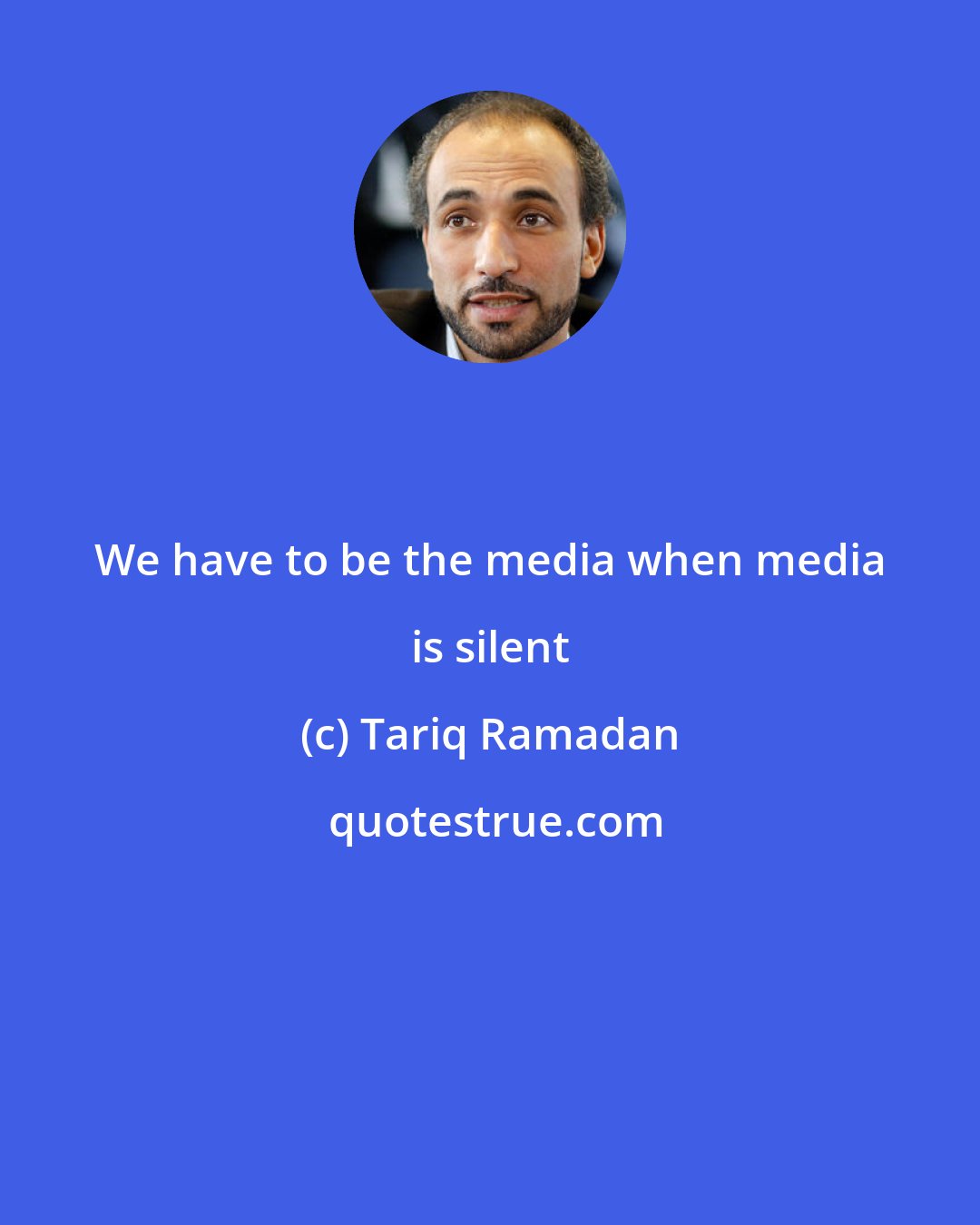 Tariq Ramadan: We have to be the media when media is silent