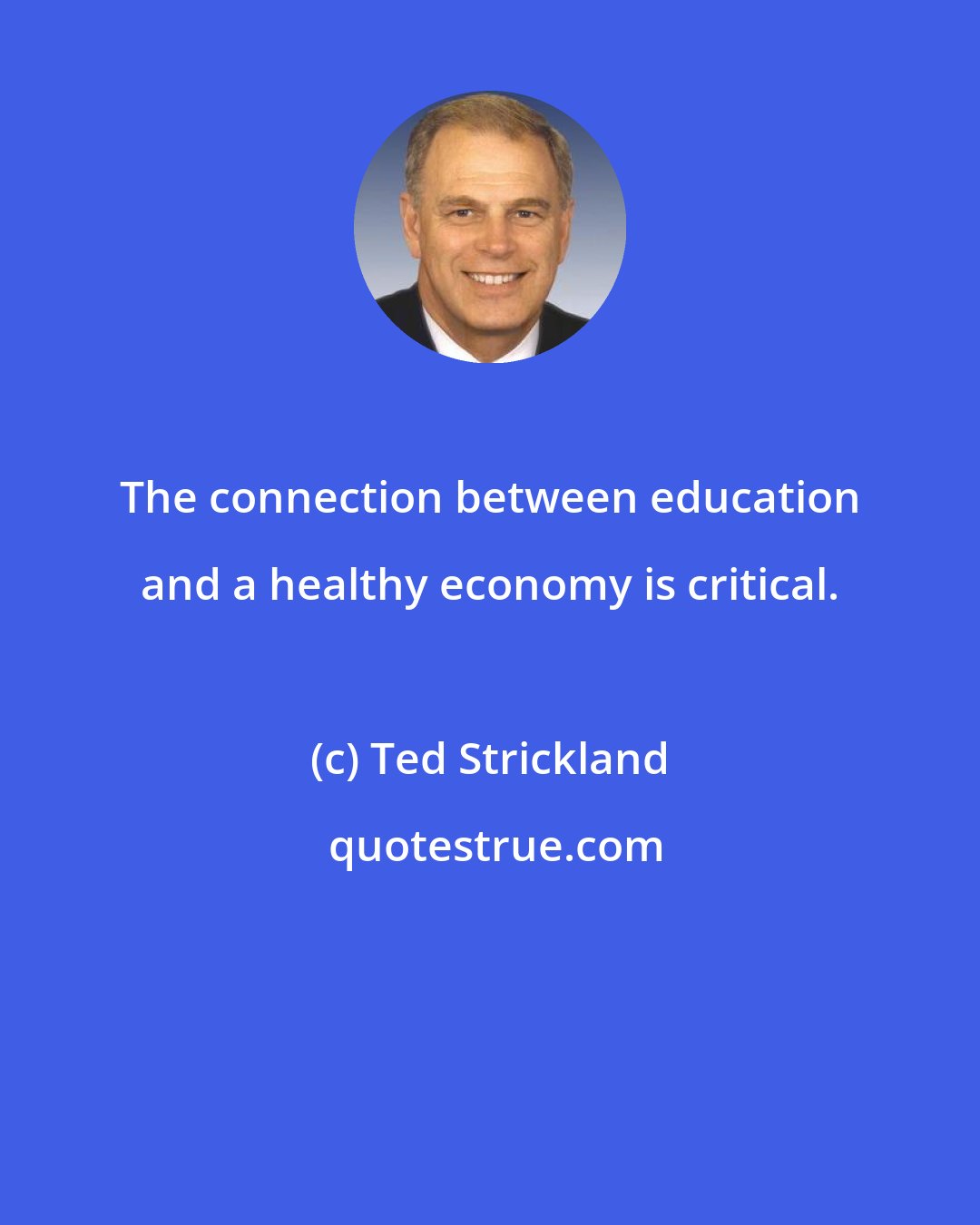 Ted Strickland: The connection between education and a healthy economy is critical.