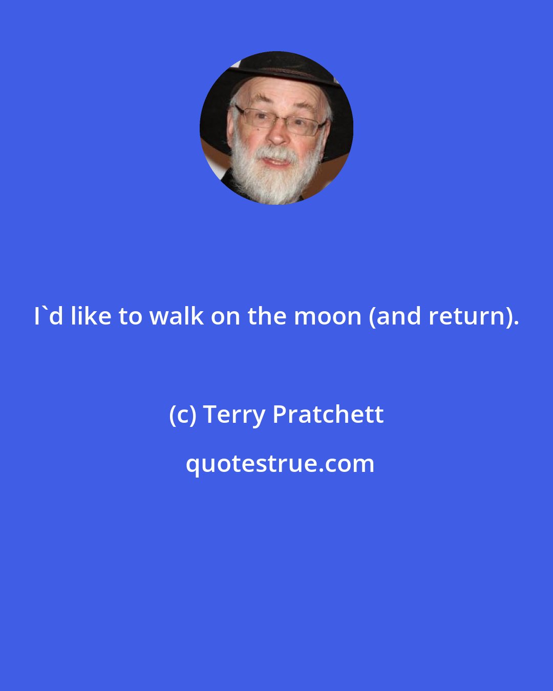 Terry Pratchett: I'd like to walk on the moon (and return).