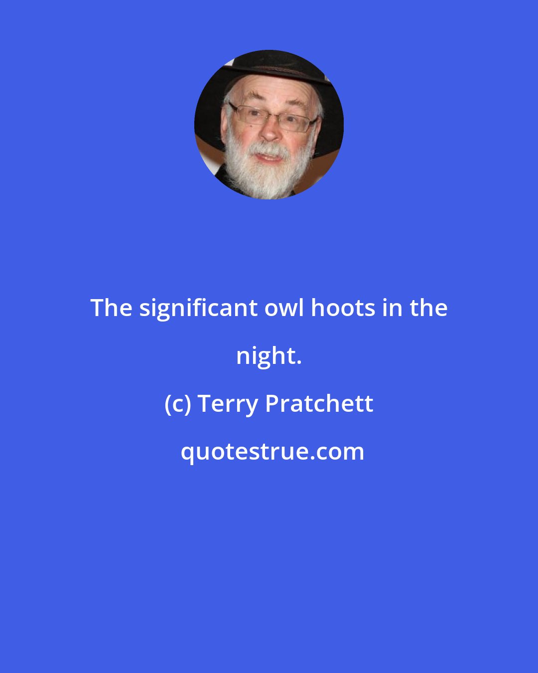 Terry Pratchett: The significant owl hoots in the night.