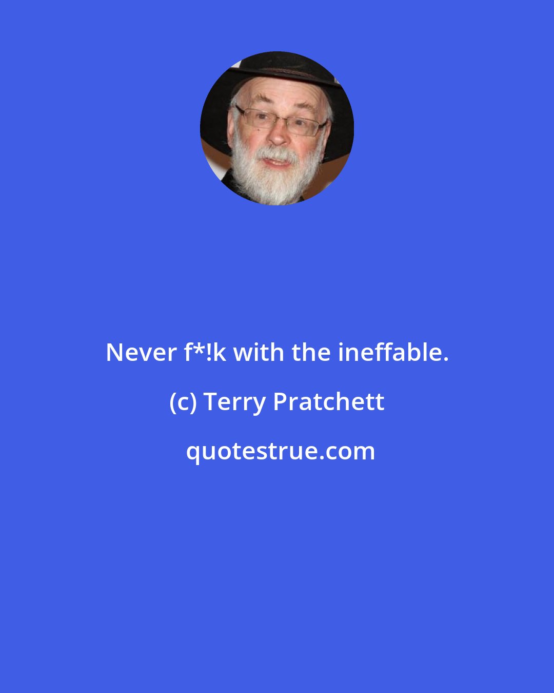 Terry Pratchett: Never f*!k with the ineffable.