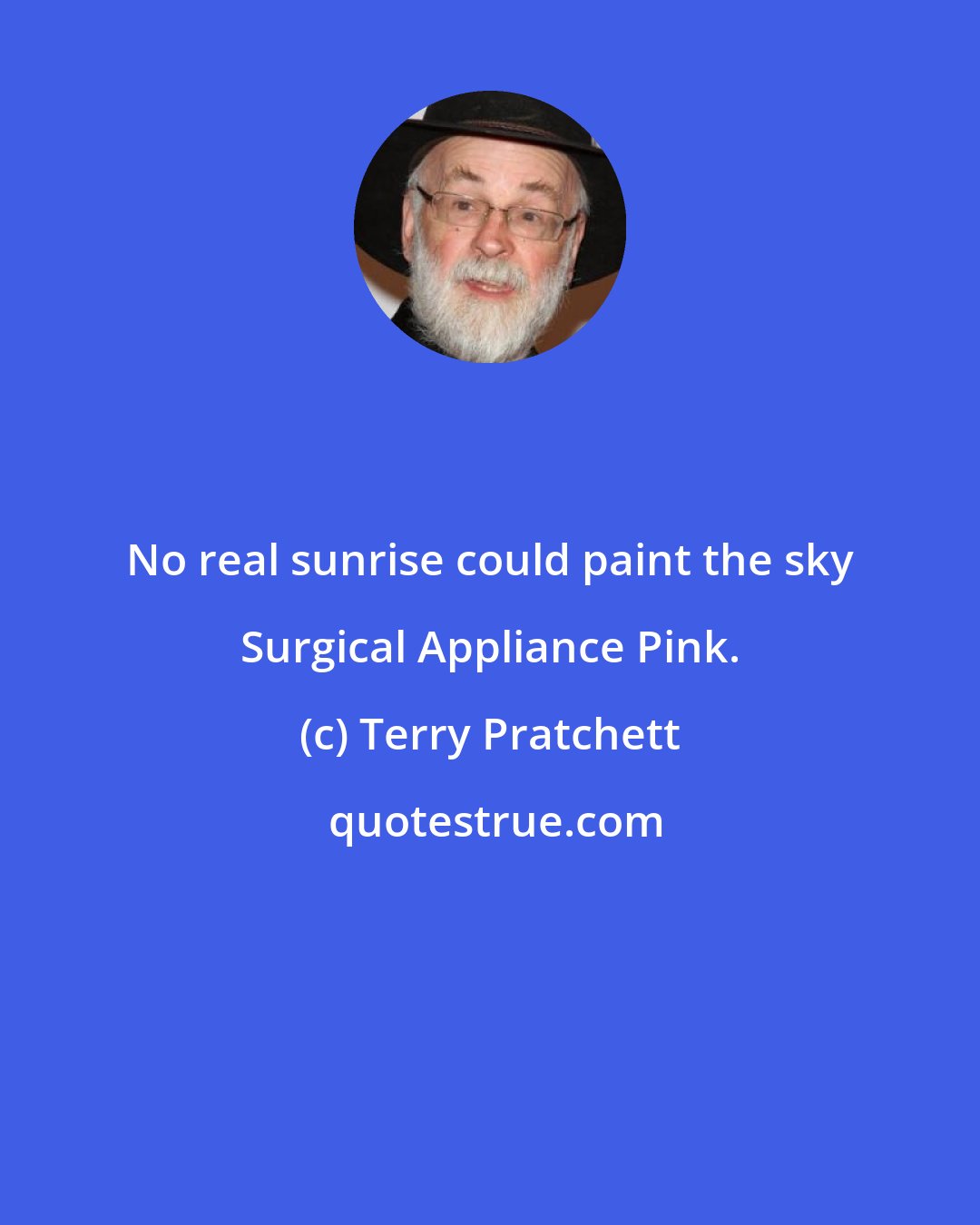 Terry Pratchett: No real sunrise could paint the sky Surgical Appliance Pink.