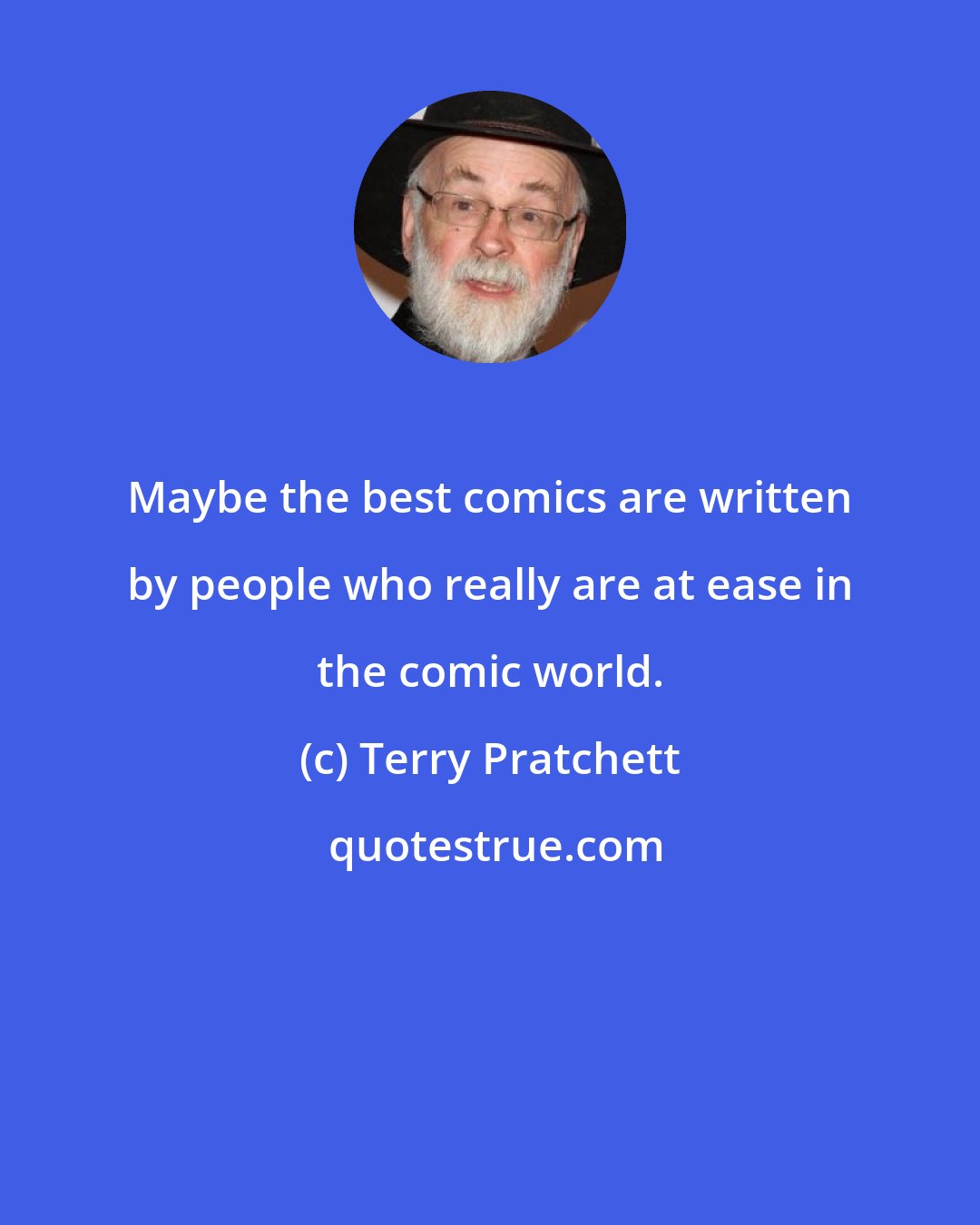 Terry Pratchett: Maybe the best comics are written by people who really are at ease in the comic world.