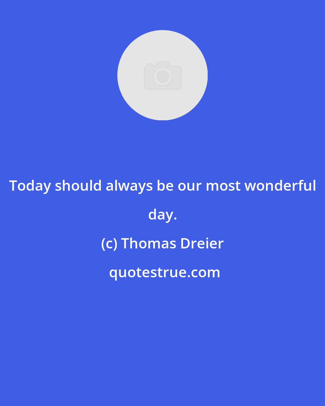 Thomas Dreier: Today should always be our most wonderful day.