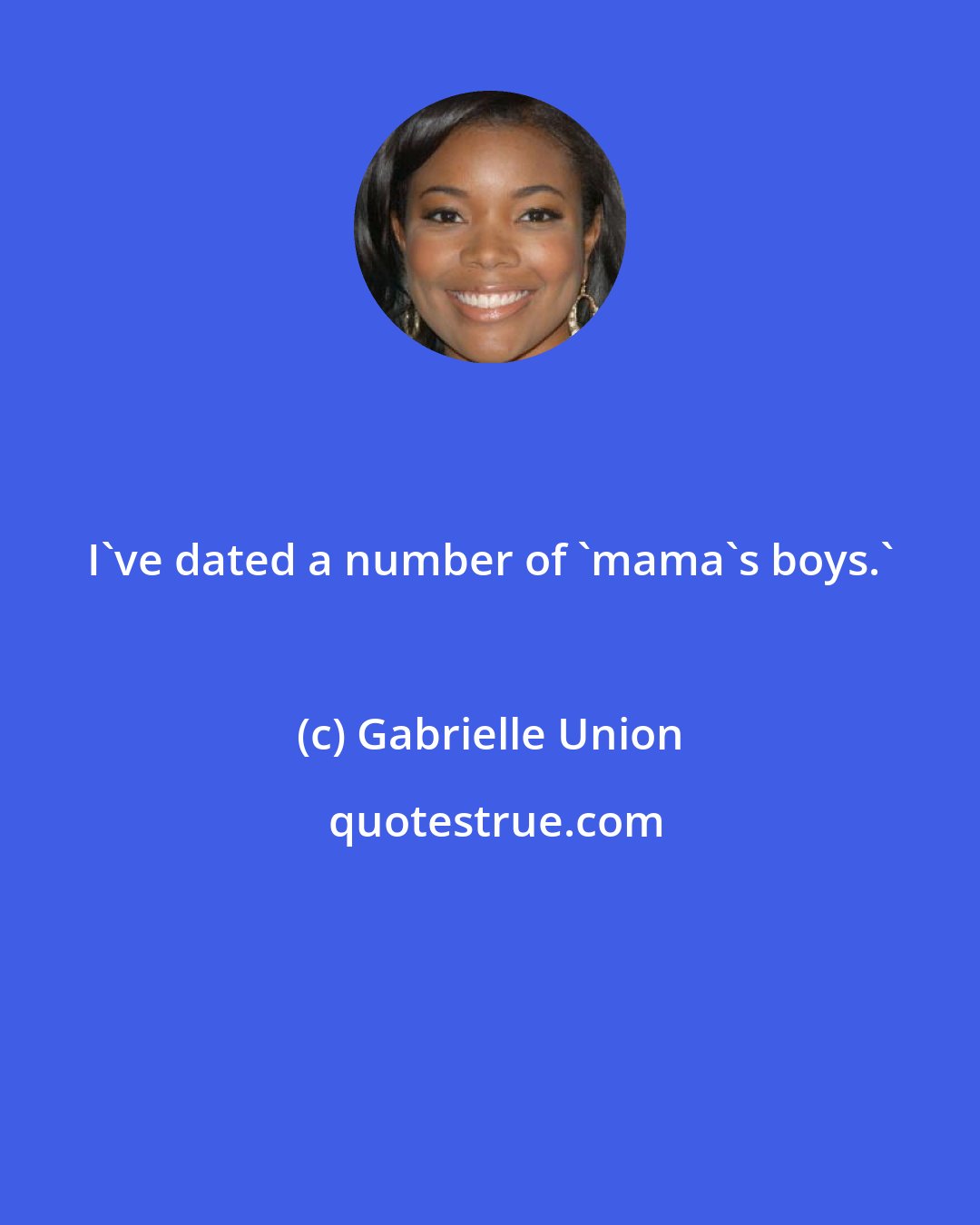 Gabrielle Union: I've dated a number of 'mama's boys.'