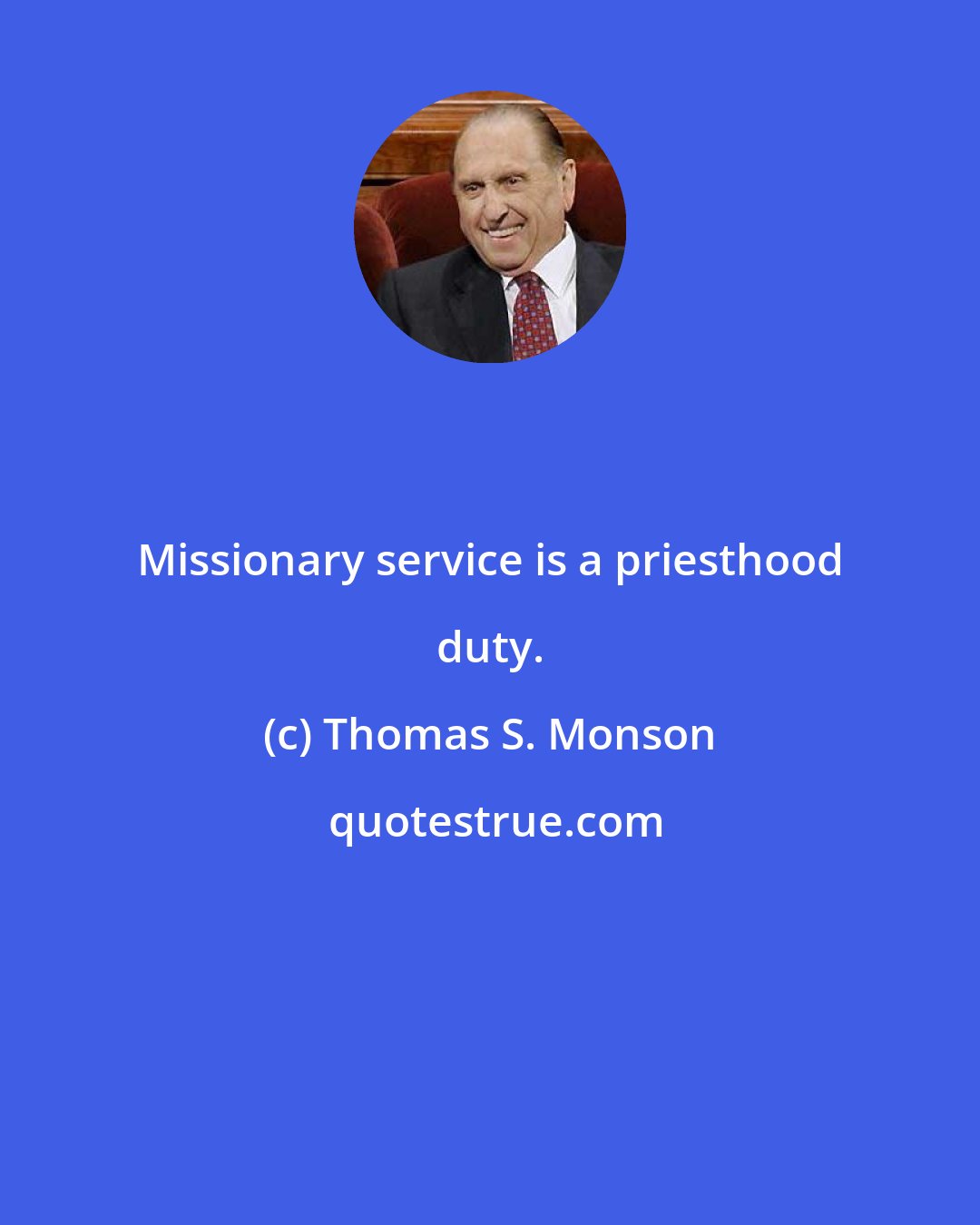 Thomas S. Monson: Missionary service is a priesthood duty.
