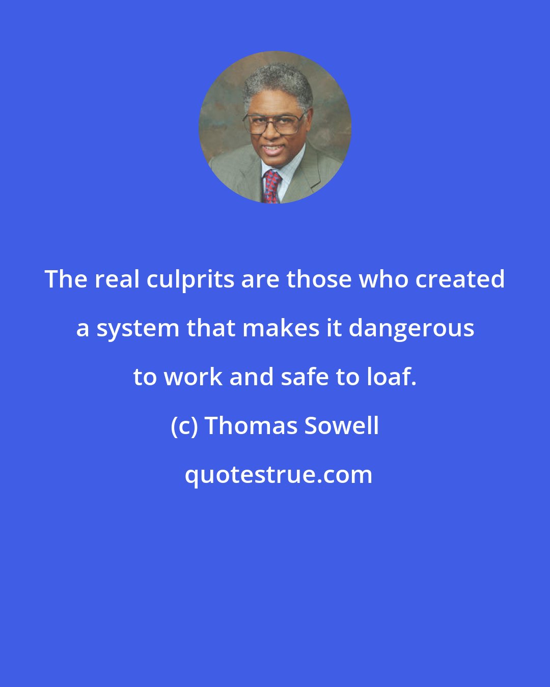 Thomas Sowell: The real culprits are those who created a system that makes it dangerous to work and safe to loaf.