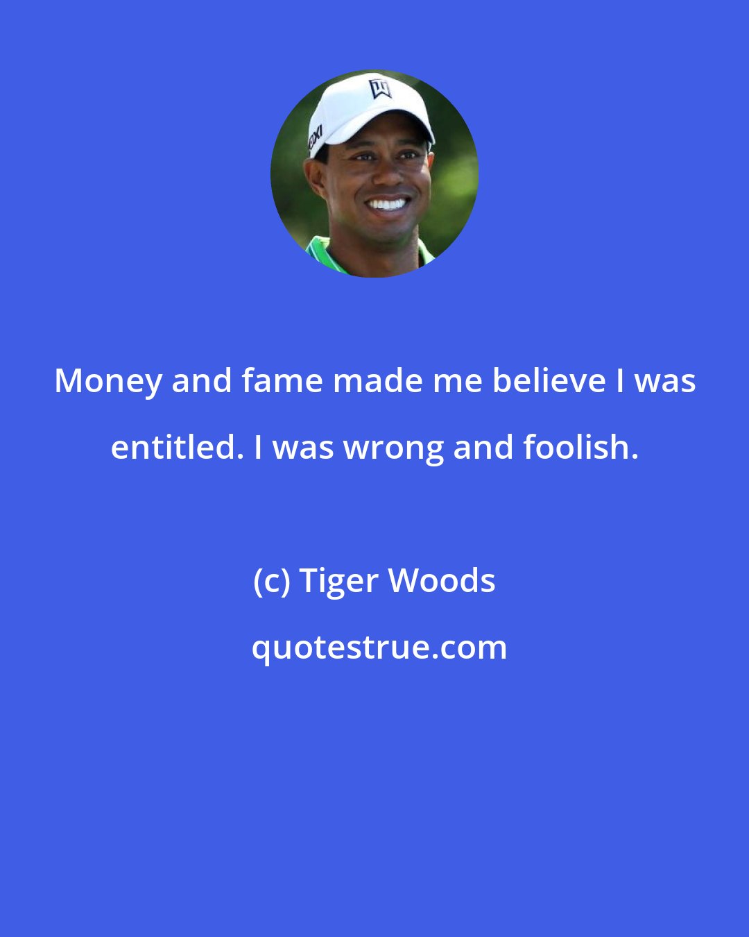 Tiger Woods: Money and fame made me believe I was entitled. I was wrong and foolish.