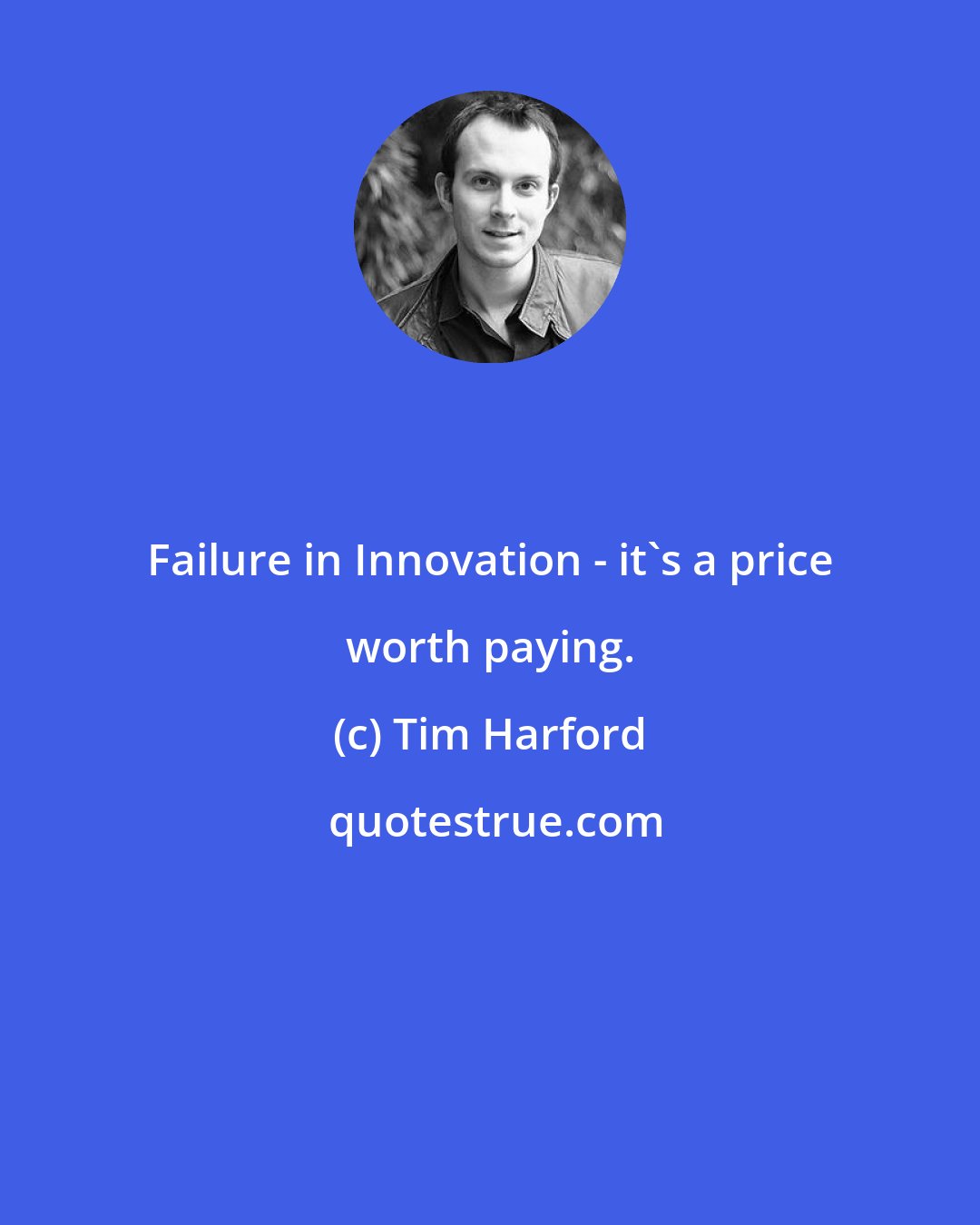Tim Harford: Failure in Innovation - it's a price worth paying.