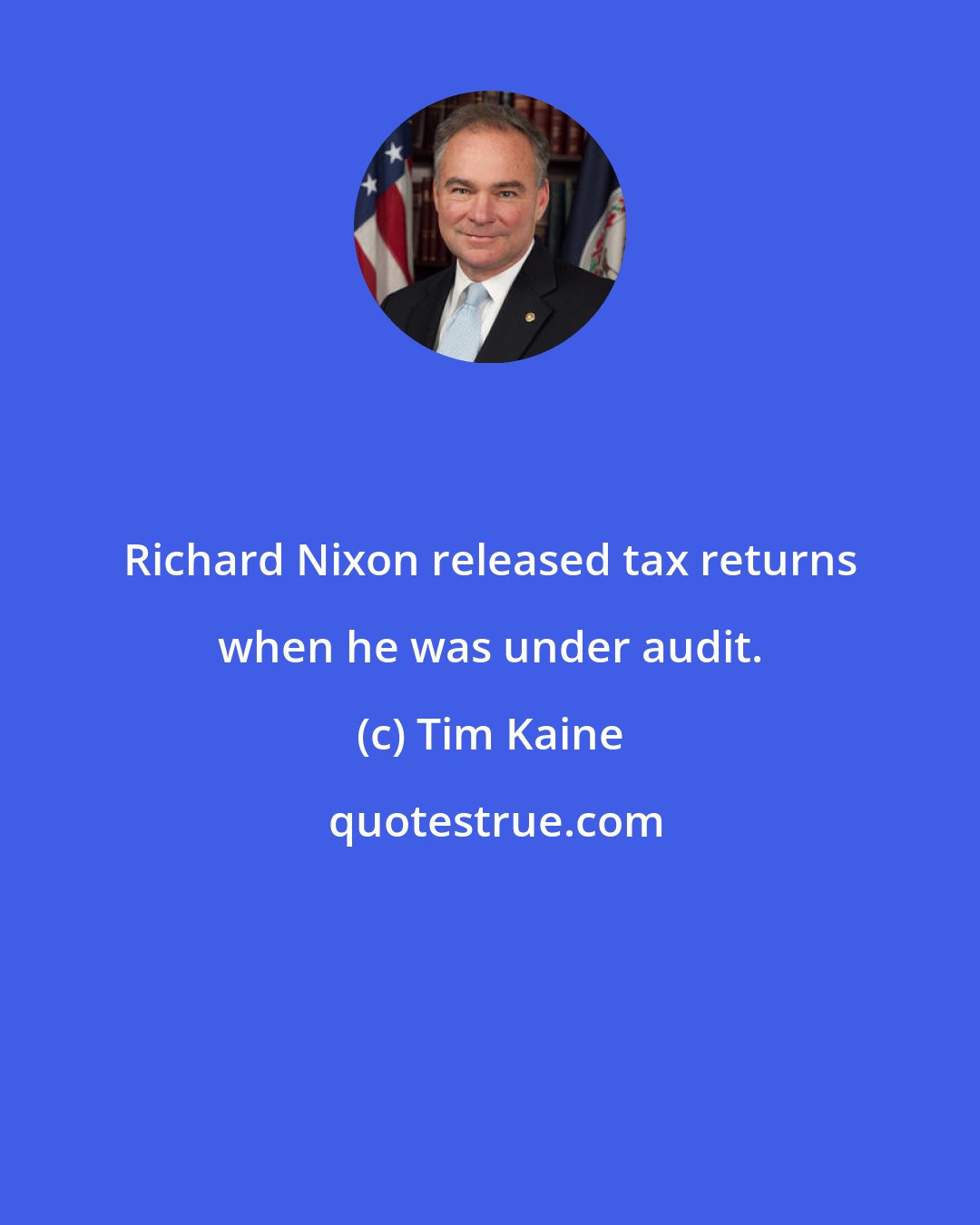 Tim Kaine: Richard Nixon released tax returns when he was under audit.