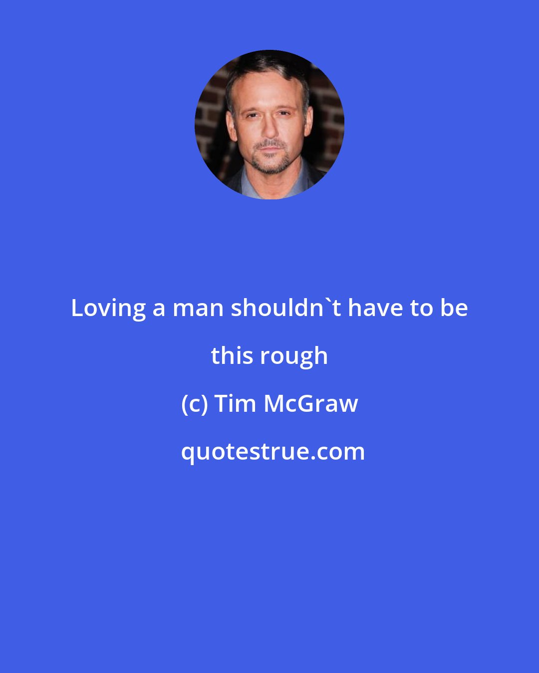 Tim McGraw: Loving a man shouldn't have to be this rough