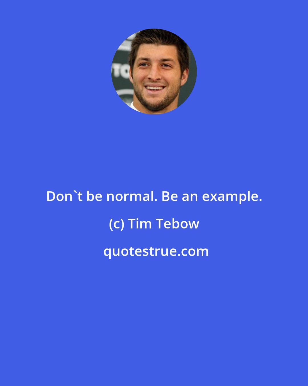 Tim Tebow: Don't be normal. Be an example.