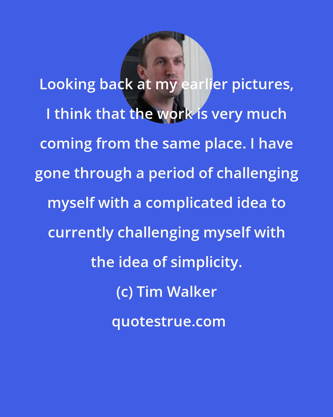 Tim Walker: Looking back at my earlier pictures, I think that the work is very much coming from the same place. I have gone through a period of challenging myself with a complicated idea to currently challenging myself with the idea of simplicity.
