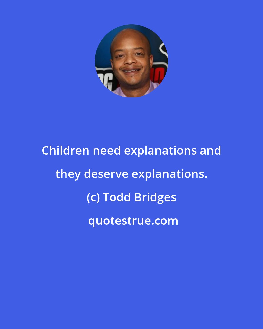 Todd Bridges: Children need explanations and they deserve explanations.