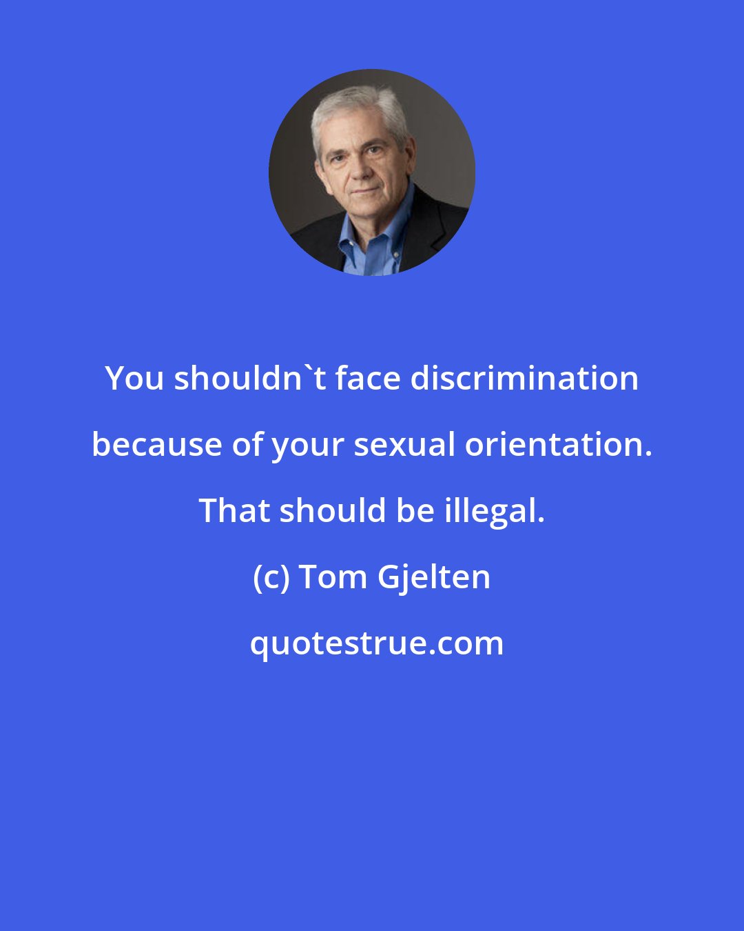 Tom Gjelten: You shouldn't face discrimination because of your sexual orientation. That should be illegal.