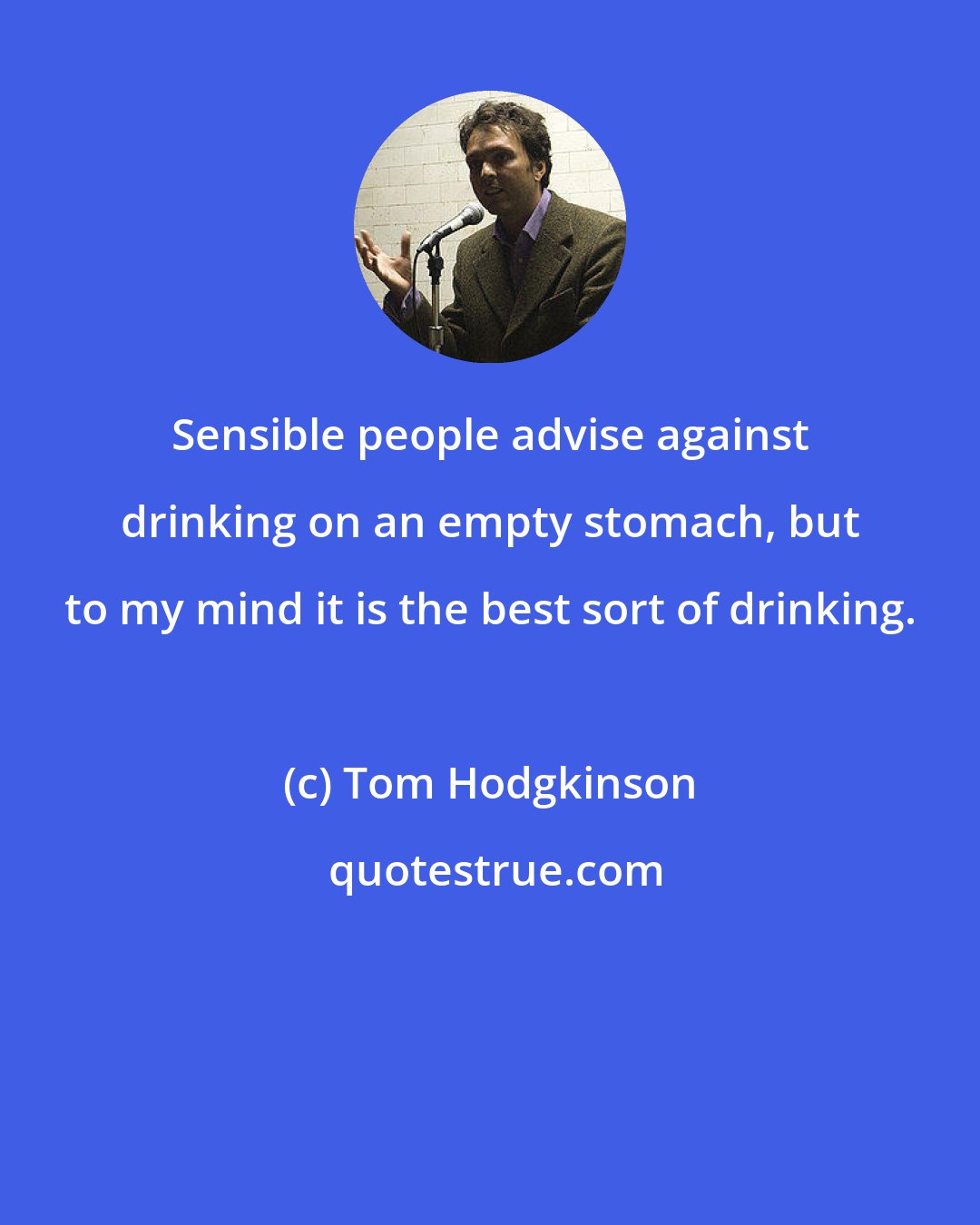 Tom Hodgkinson: Sensible people advise against drinking on an empty stomach, but to my mind it is the best sort of drinking.