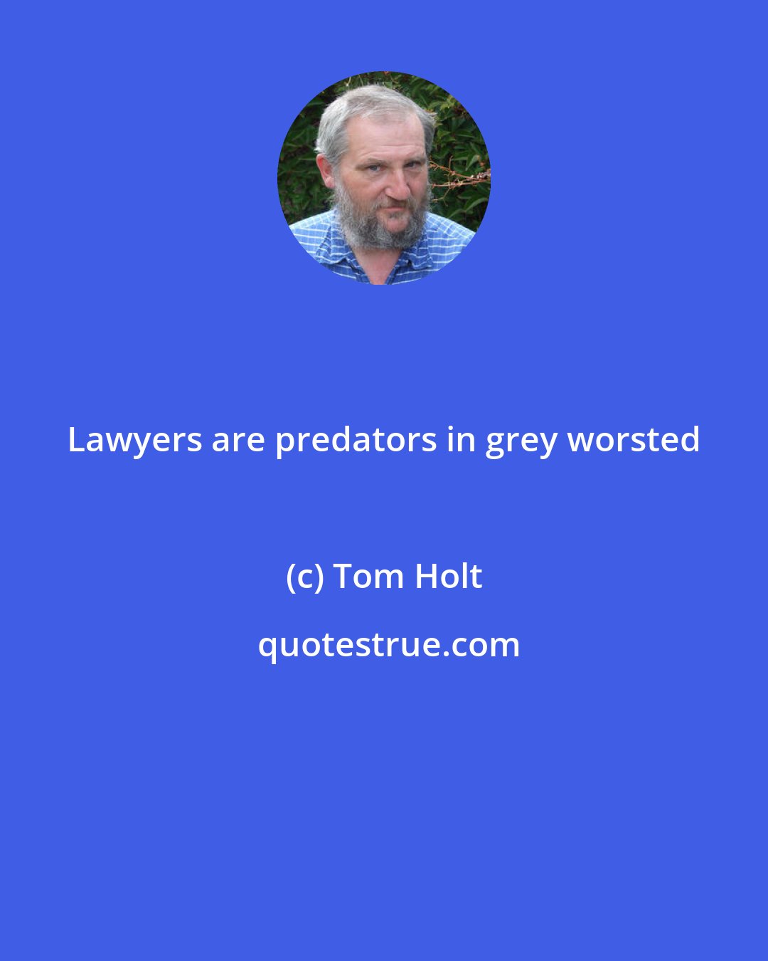 Tom Holt: Lawyers are predators in grey worsted