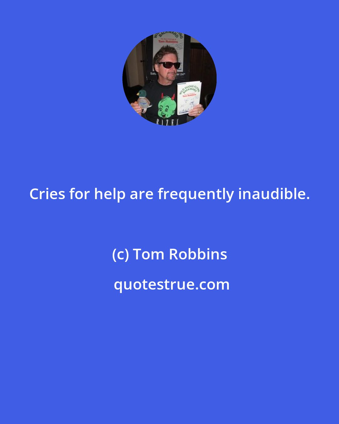 Tom Robbins: Cries for help are frequently inaudible.