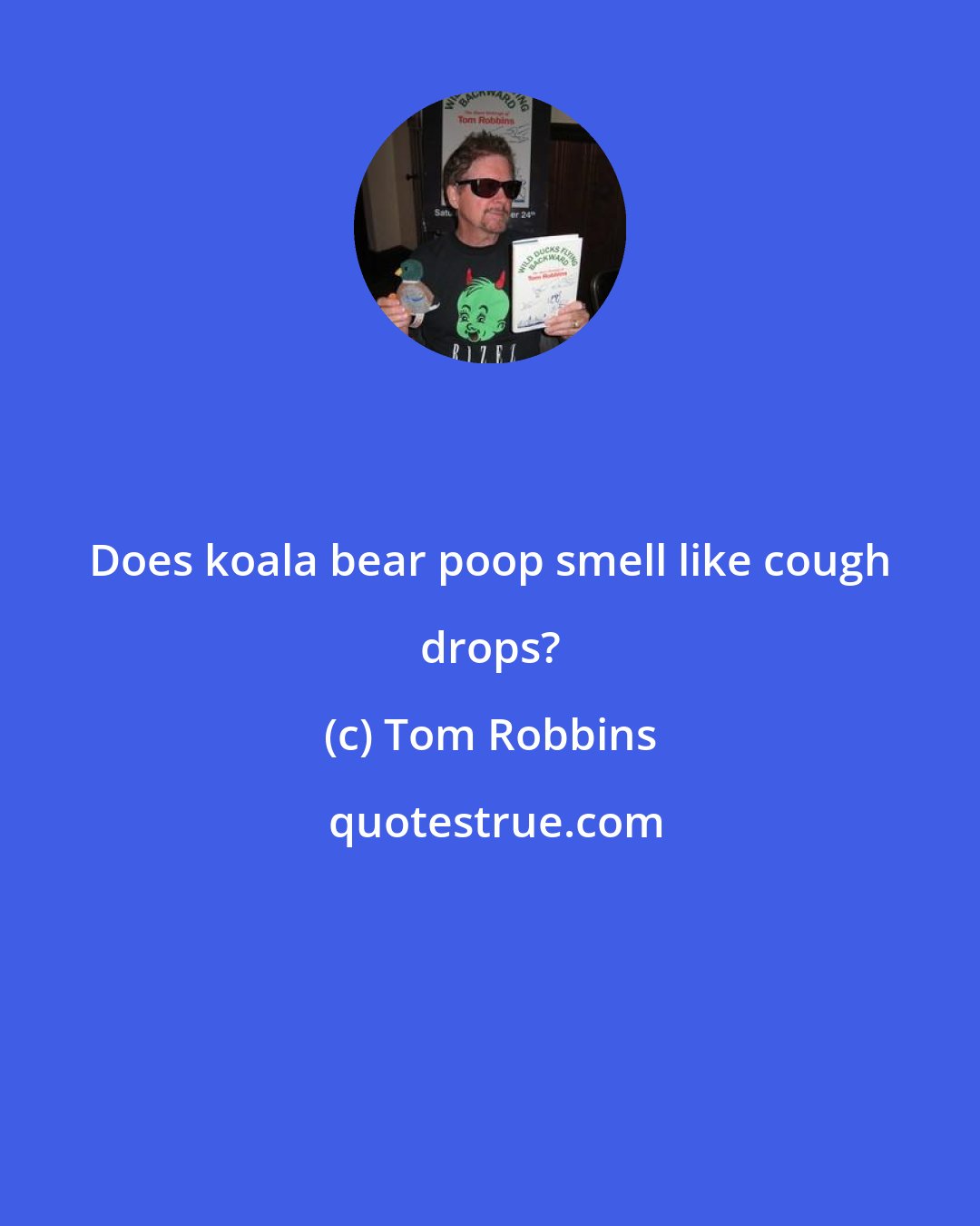 Tom Robbins: Does koala bear poop smell like cough drops?