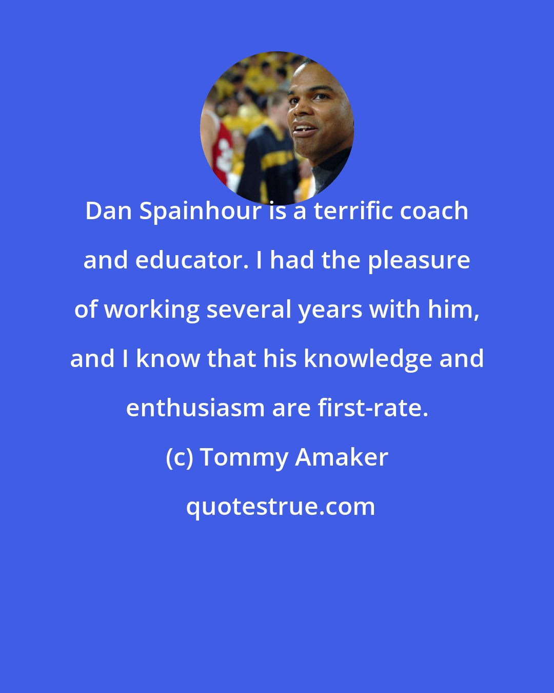 Tommy Amaker: Dan Spainhour is a terrific coach and educator. I had the pleasure of working several years with him, and I know that his knowledge and enthusiasm are first-rate.