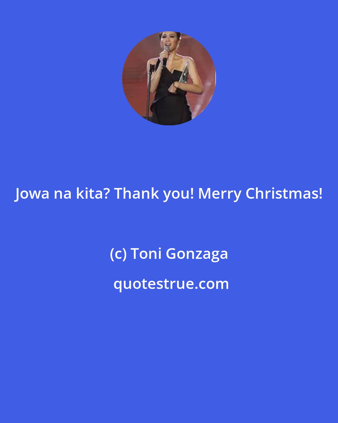 Toni Gonzaga: Jowa na kita? Thank you! Merry Christmas!