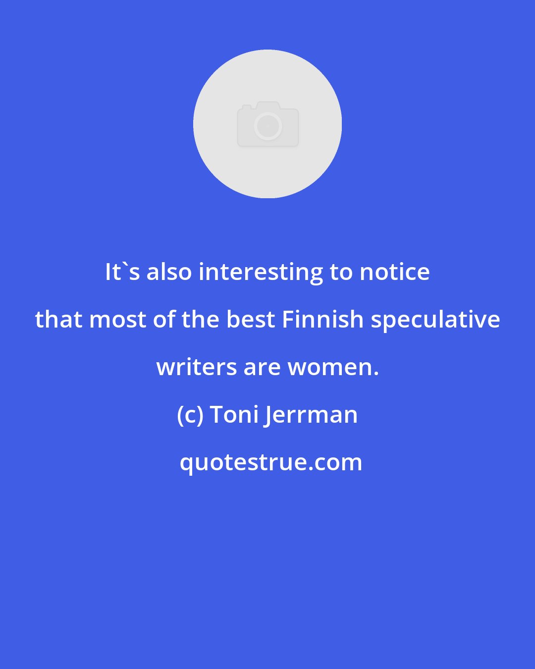 Toni Jerrman: It's also interesting to notice that most of the best Finnish speculative writers are women.