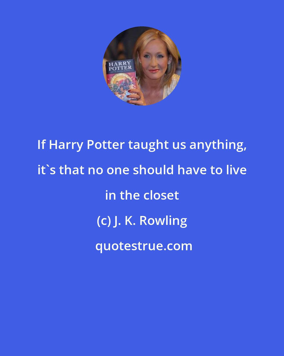 J. K. Rowling: If Harry Potter taught us anything, it's that no one should have to live in the closet