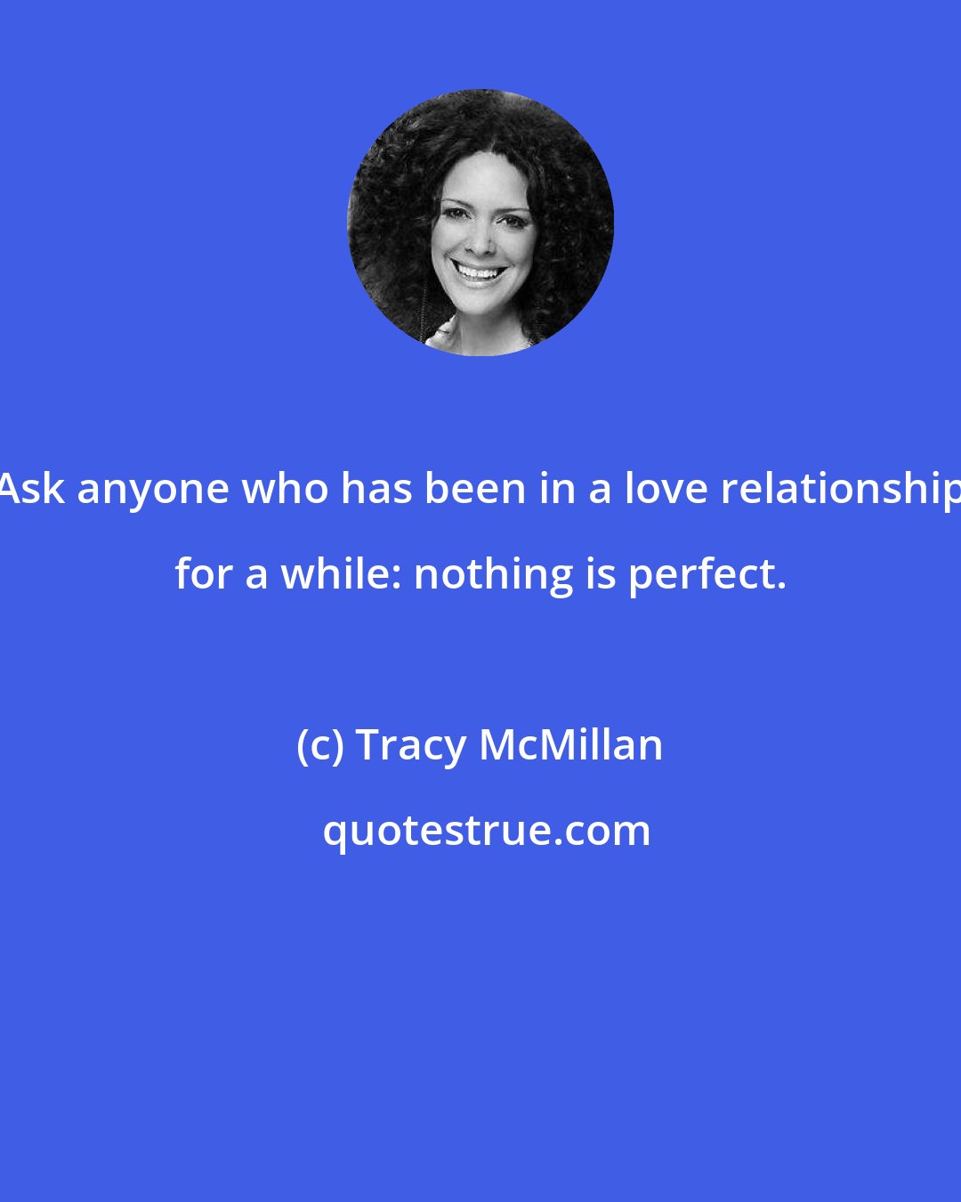 Tracy McMillan: Ask anyone who has been in a love relationship for a while: nothing is perfect.