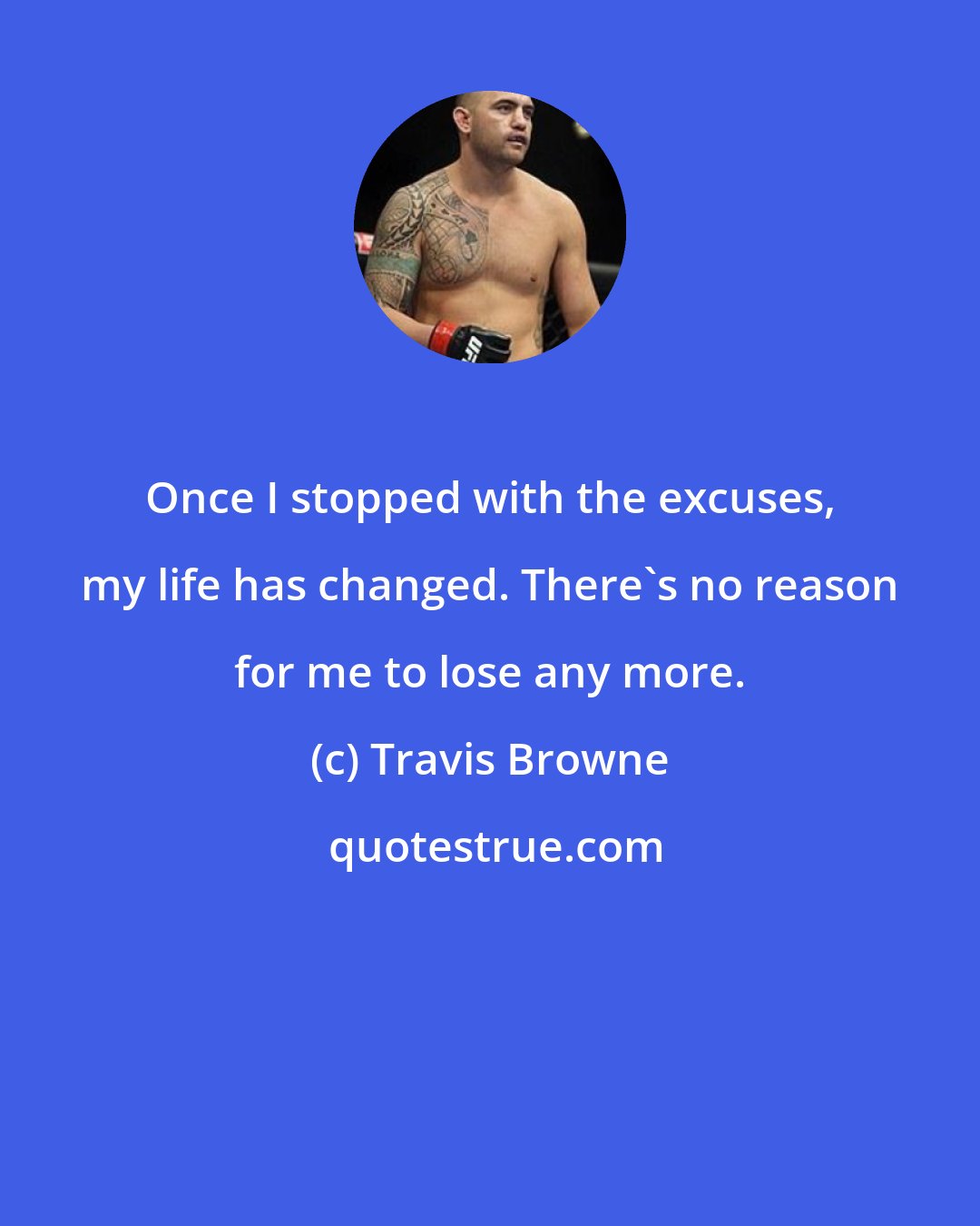 Travis Browne: Once I stopped with the excuses, my life has changed. There's no reason for me to lose any more.