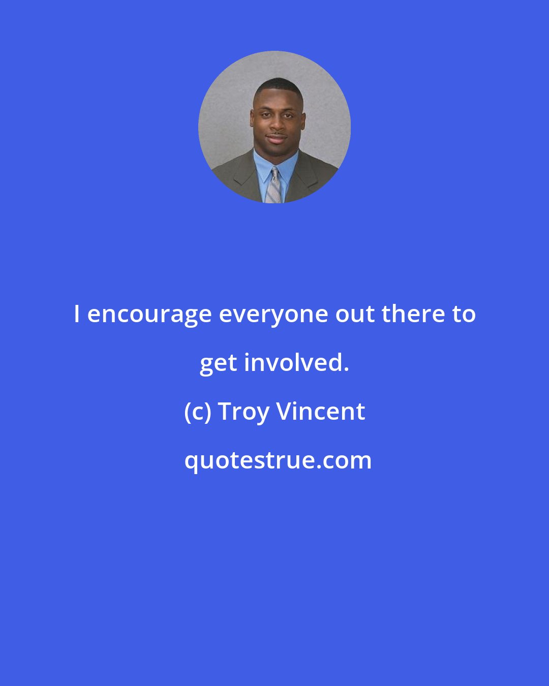 Troy Vincent: I encourage everyone out there to get involved.