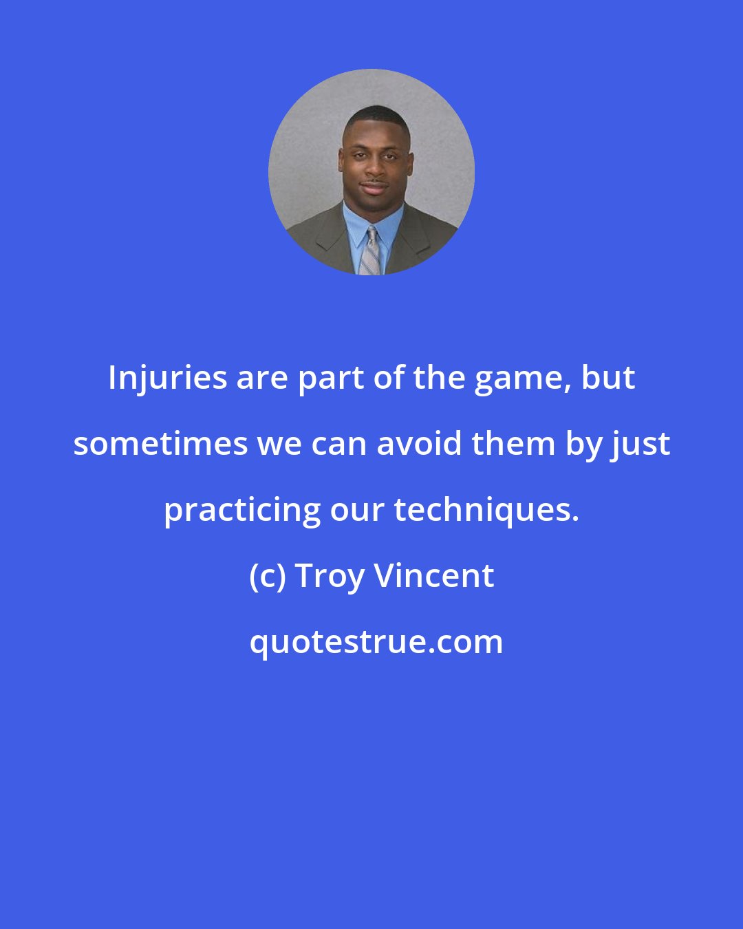 Troy Vincent: Injuries are part of the game, but sometimes we can avoid them by just practicing our techniques.