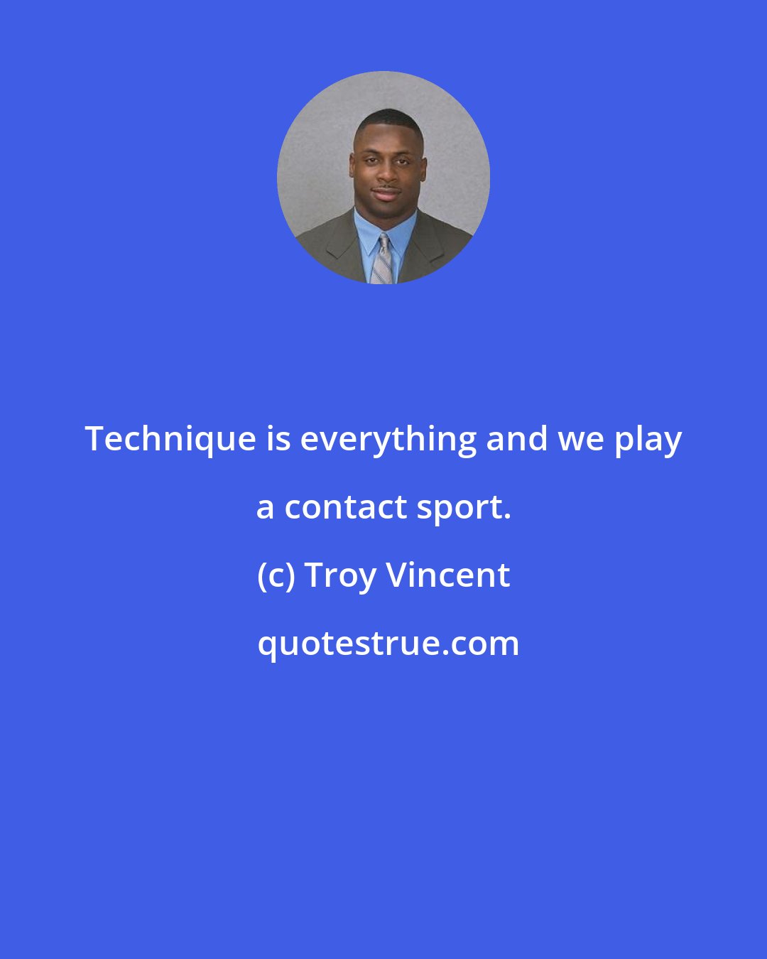 Troy Vincent: Technique is everything and we play a contact sport.