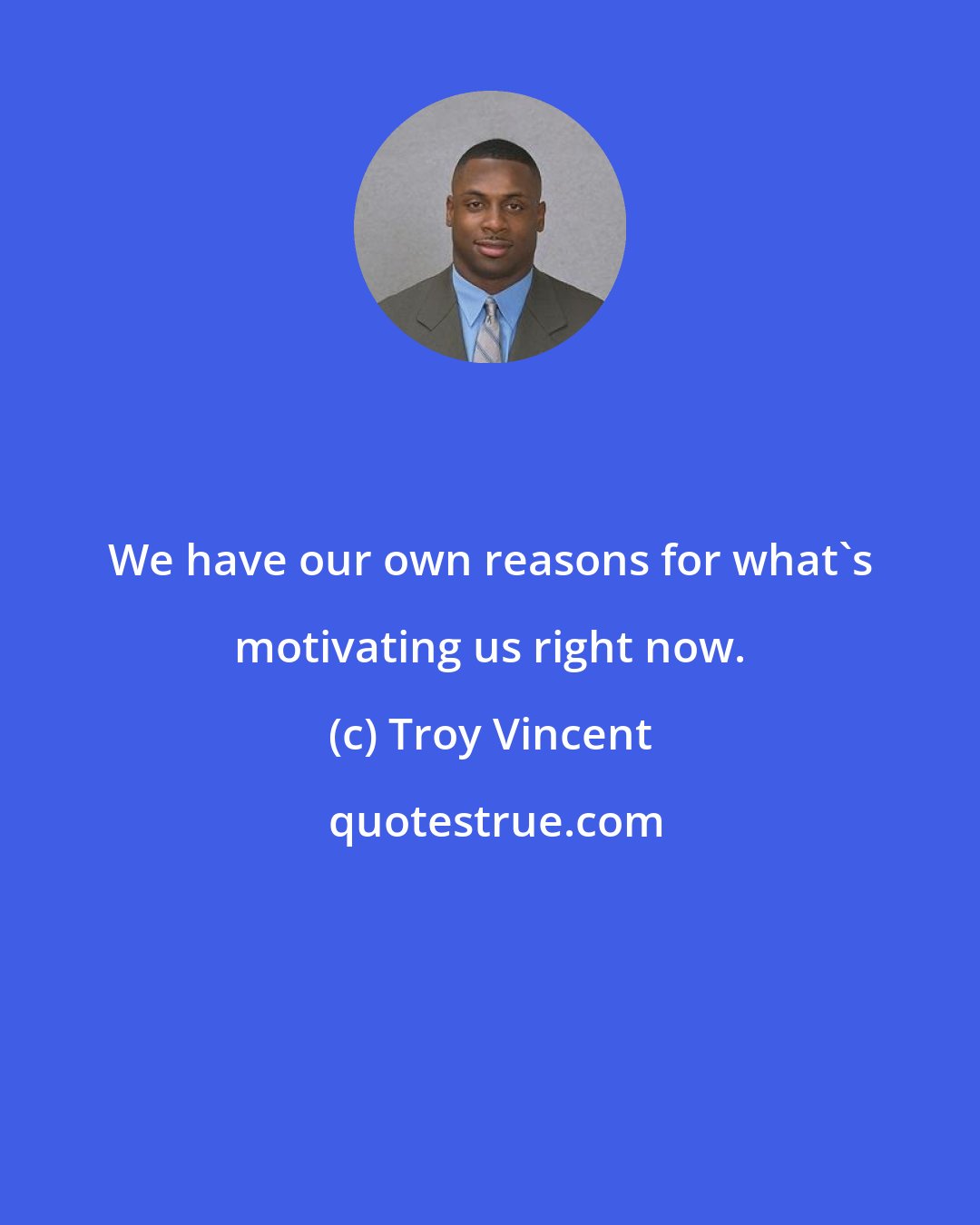 Troy Vincent: We have our own reasons for what's motivating us right now.