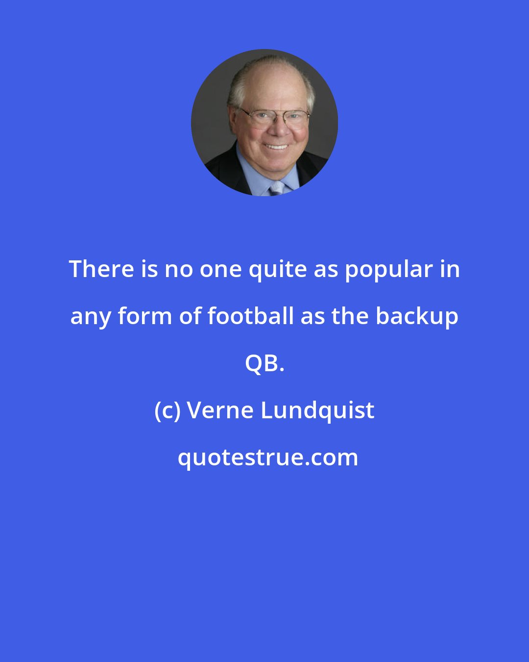 Verne Lundquist: There is no one quite as popular in any form of football as the backup QB.