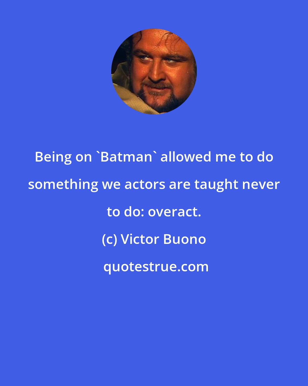 Victor Buono: Being on 'Batman' allowed me to do something we actors are taught never to do: overact.