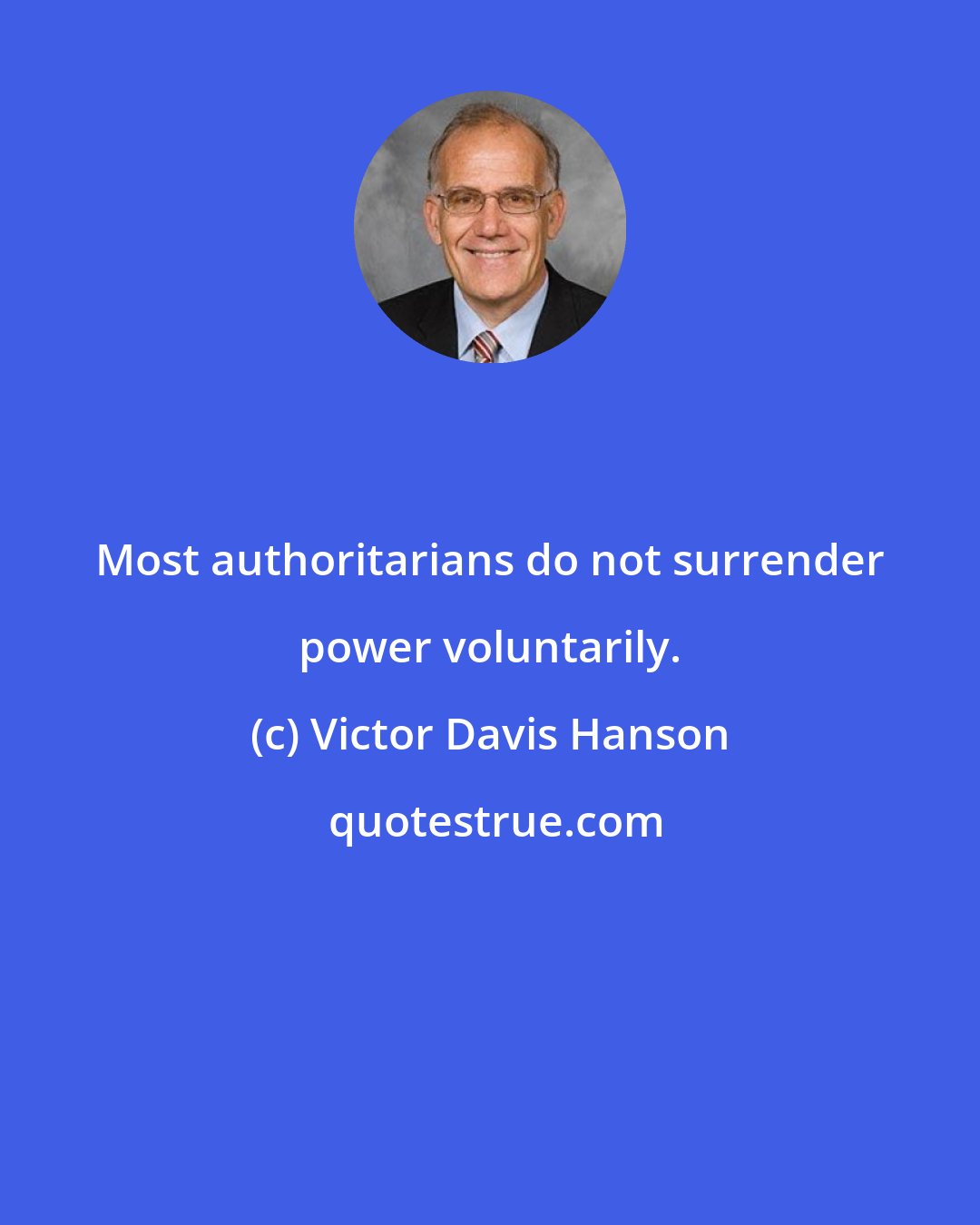 Victor Davis Hanson: Most authoritarians do not surrender power voluntarily.