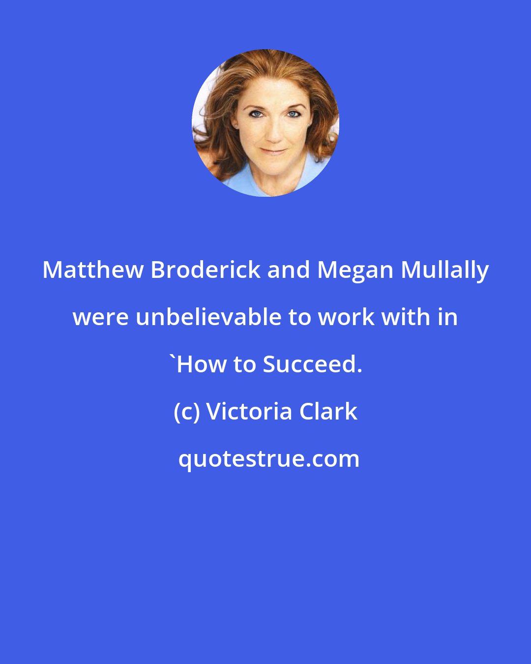 Victoria Clark: Matthew Broderick and Megan Mullally were unbelievable to work with in 'How to Succeed.