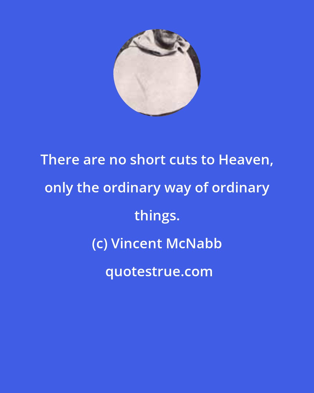 Vincent McNabb: There are no short cuts to Heaven, only the ordinary way of ordinary things.
