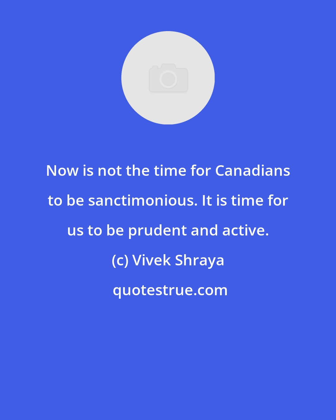 Vivek Shraya: Now is not the time for Canadians to be sanctimonious. It is time for us to be prudent and active.